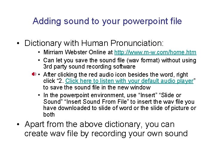 Adding sound to your powerpoint file • Dictionary with Human Pronunciation: • Mirriam Webster