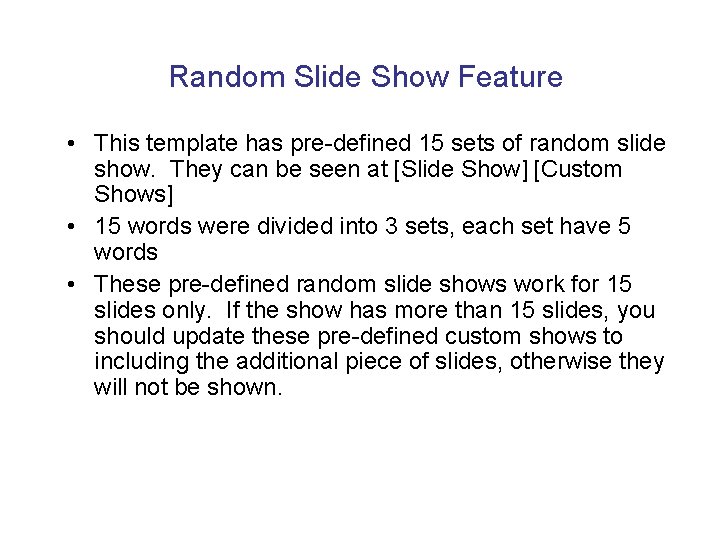 Random Slide Show Feature • This template has pre-defined 15 sets of random slide