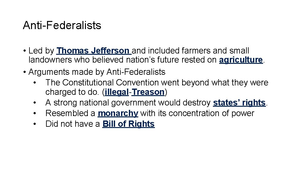 Anti-Federalists • Led by Thomas Jefferson and included farmers and small landowners who believed