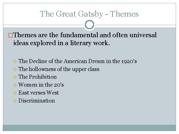 The Great Gatsby - Themes �Themes are the fundamental and often universal ideas explored