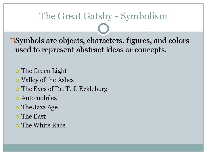 The Great Gatsby - Symbolism �Symbols are objects, characters, figures, and colors used to