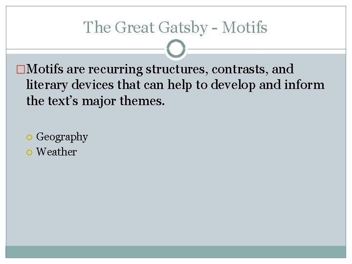 The Great Gatsby - Motifs �Motifs are recurring structures, contrasts, and literary devices that