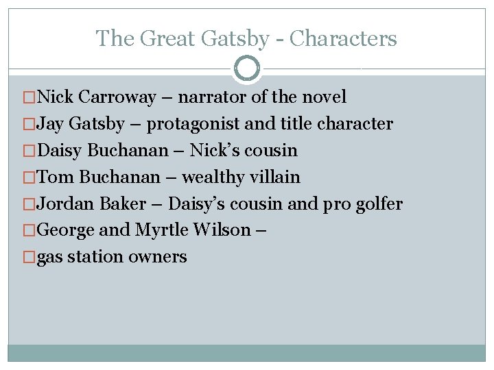 The Great Gatsby - Characters �Nick Carroway – narrator of the novel �Jay Gatsby