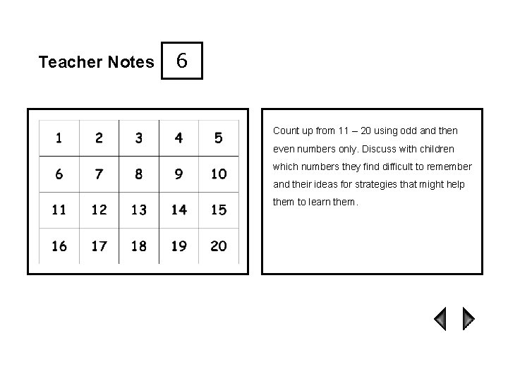 Teacher Notes 6 Count up from 11 – 20 using odd and then even