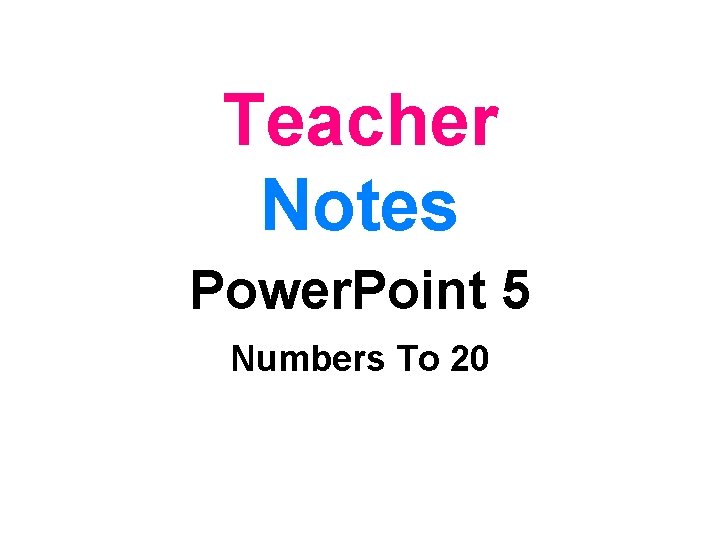 Teacher Notes Power. Point 5 Numbers To 20 