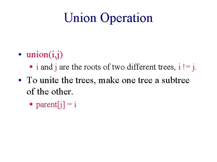 Union Operation • union(i, j) § i and j are the roots of two