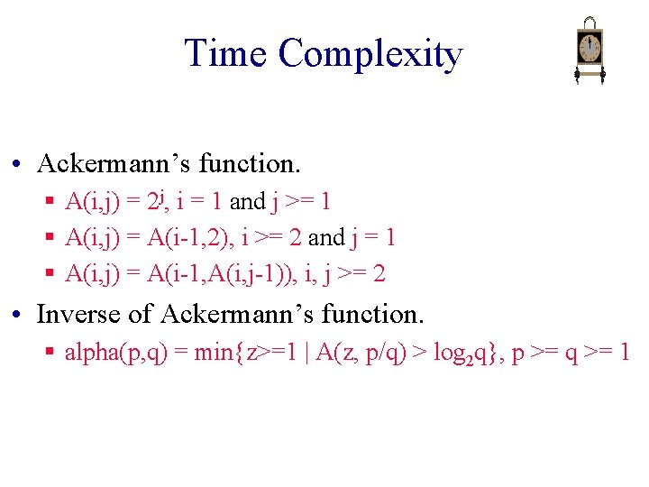 Time Complexity • Ackermann’s function. § A(i, j) = 2 j, i = 1