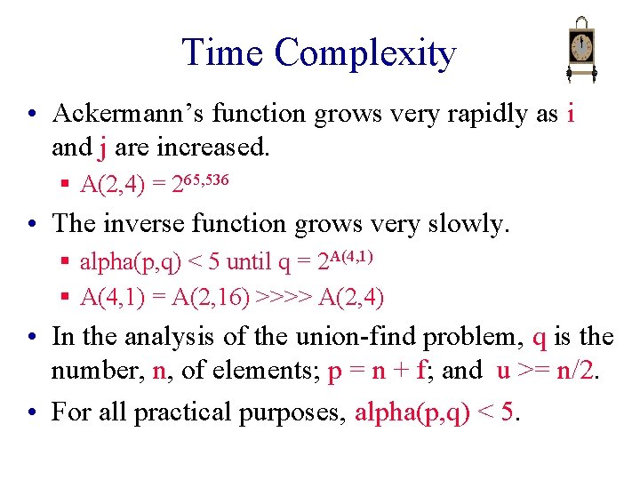 Time Complexity • Ackermann’s function grows very rapidly as i and j are increased.