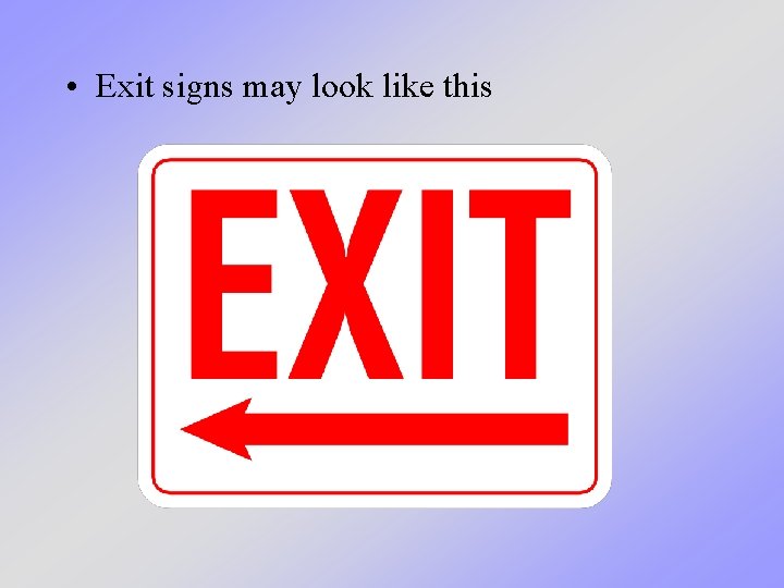  • Exit signs may look like this 
