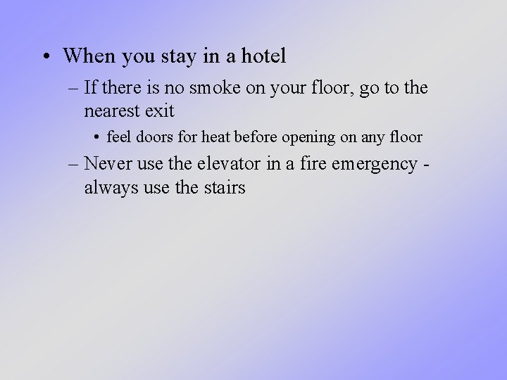  • When you stay in a hotel – If there is no smoke