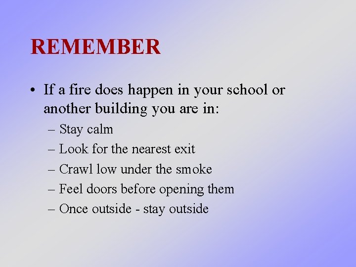 REMEMBER • If a fire does happen in your school or another building you