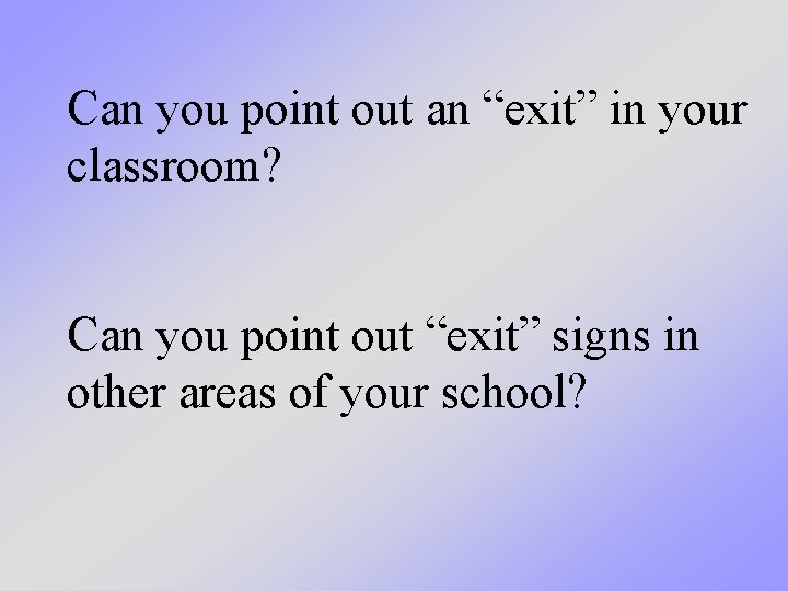 Can you point out an “exit” in your classroom? Can you point out “exit”