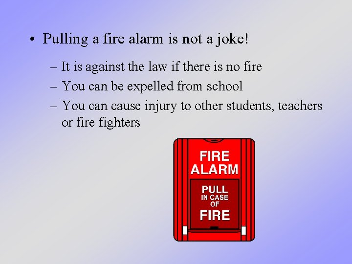  • Pulling a fire alarm is not a joke! – It is against