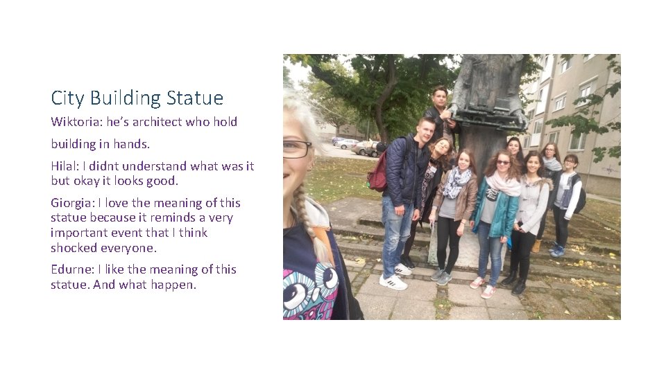 City Building Statue Wiktoria: he’s architect who hold building in hands. Hilal: I didnt