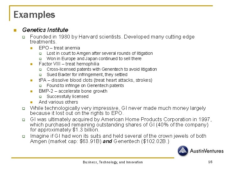 Examples n Genetics Institute q Founded in 1980 by Harvard scientists. Developed many cutting