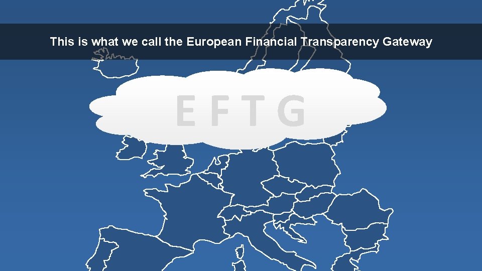 This is what we call the European Financial Transparency Gateway EFTG 