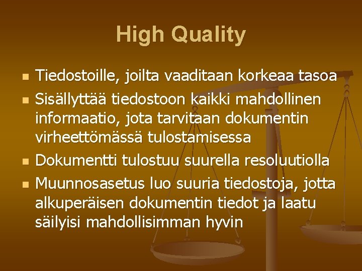 High Quality n n Tiedostoille, joilta vaaditaan korkeaa tasoa Sisällyttää tiedostoon kaikki mahdollinen informaatio,