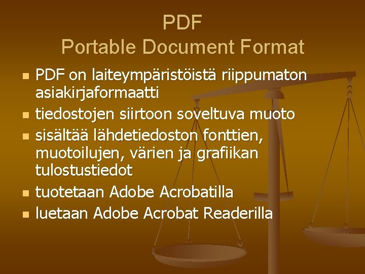 PDF Portable Document Format n n n PDF on laiteympäristöistä riippumaton asiakirjaformaatti tiedostojen siirtoon