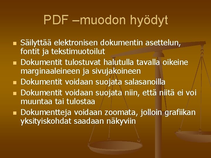 PDF –muodon hyödyt n n n Säilyttää elektronisen dokumentin asettelun, fontit ja tekstimuotoilut Dokumentit