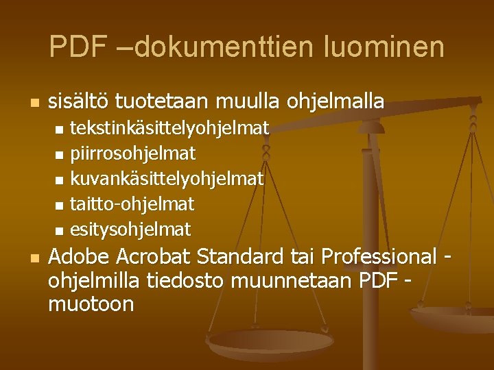 PDF –dokumenttien luominen n sisältö tuotetaan muulla ohjelmalla tekstinkäsittelyohjelmat n piirrosohjelmat n kuvankäsittelyohjelmat n