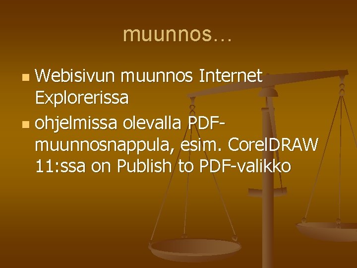 muunnos… Webisivun muunnos Internet Explorerissa n ohjelmissa olevalla PDFmuunnosnappula, esim. Corel. DRAW 11: ssa