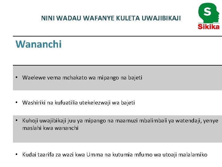 NINI WADAU WAFANYE KULETA UWAJIBIKAJI Wananchi • Waelewe vema mchakato wa mipango na bajeti