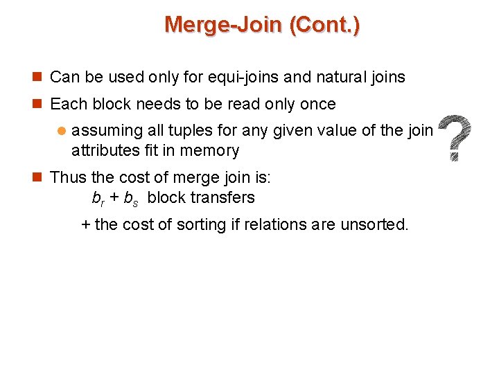 Merge-Join (Cont. ) n Can be used only for equi-joins and natural joins n