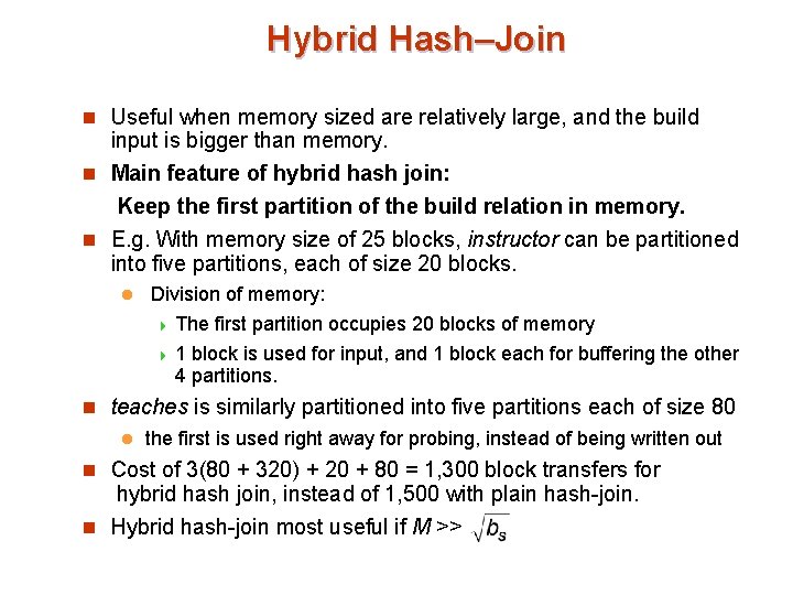 Hybrid Hash–Join n Useful when memory sized are relatively large, and the build input