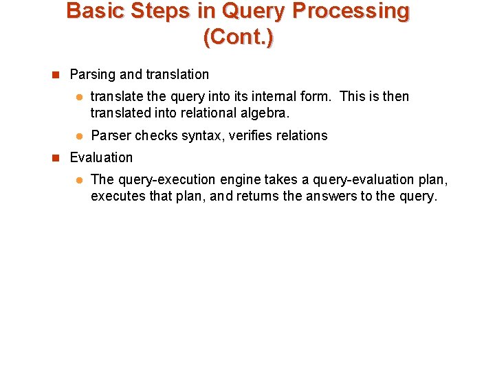 Basic Steps in Query Processing (Cont. ) n Parsing and translation l translate the