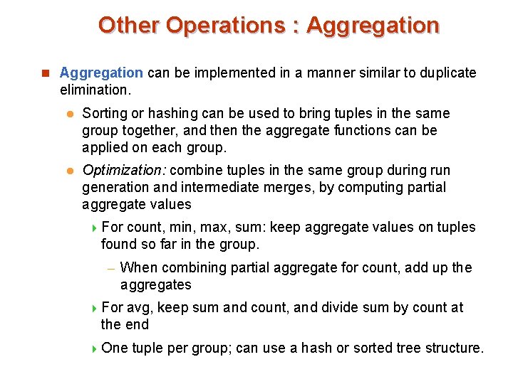 Other Operations : Aggregation n Aggregation can be implemented in a manner similar to