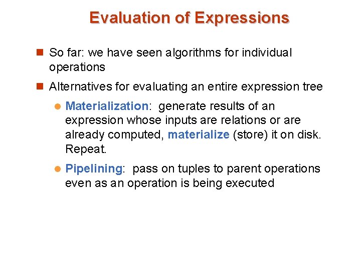 Evaluation of Expressions n So far: we have seen algorithms for individual operations n