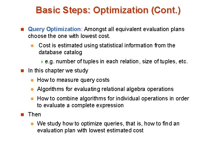 Basic Steps: Optimization (Cont. ) n Query Optimization: Amongst all equivalent evaluation plans choose