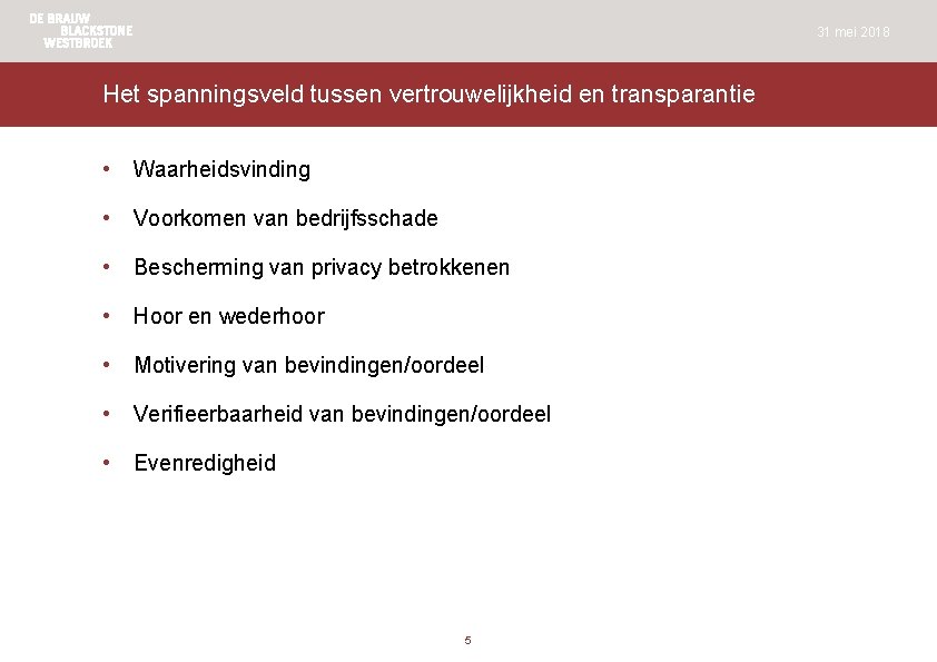 31 mei 2018 Het spanningsveld tussen vertrouwelijkheid en transparantie • Waarheidsvinding • Voorkomen van