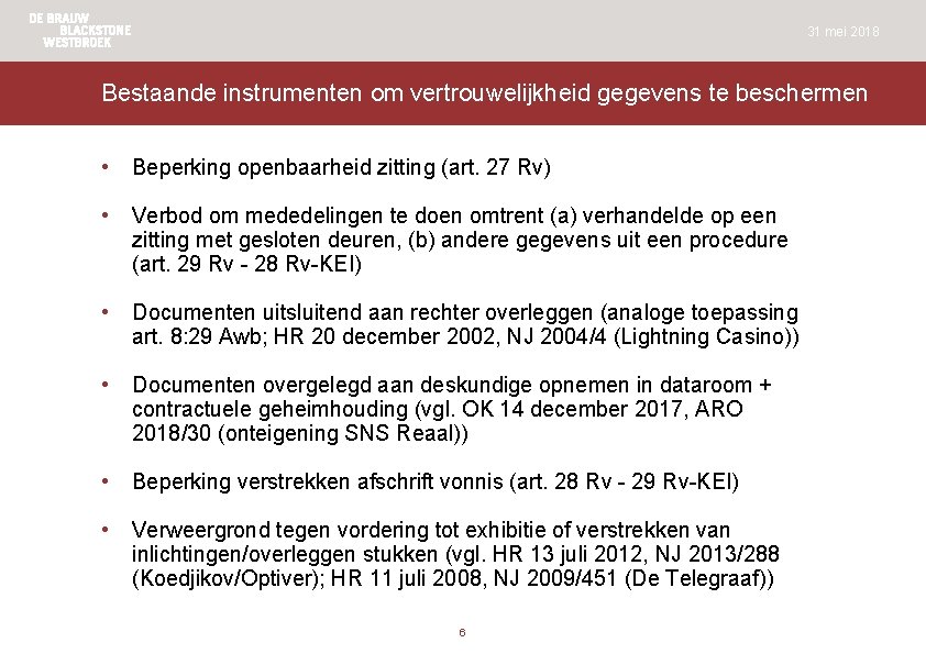 31 mei 2018 Bestaande instrumenten om vertrouwelijkheid gegevens te beschermen • Beperking openbaarheid zitting