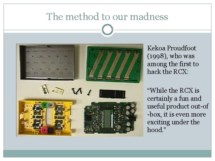 The method to our madness Kekoa Proudfoot (1998), who was among the first to