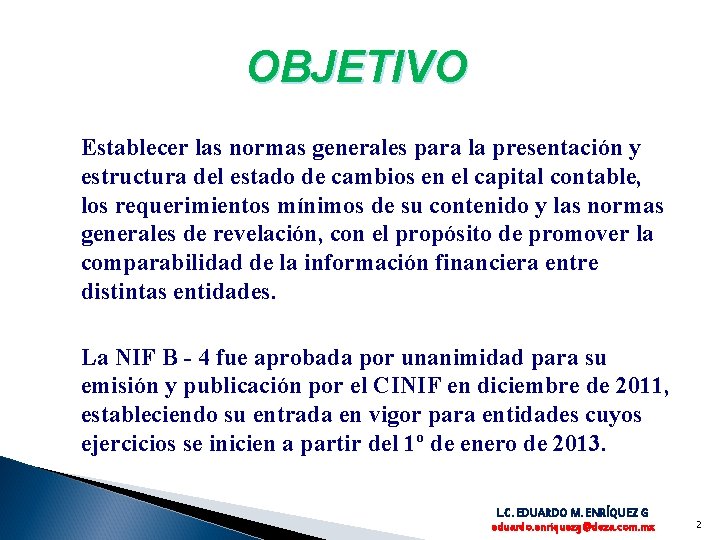 OBJETIVO Establecer las normas generales para la presentación y estructura del estado de cambios