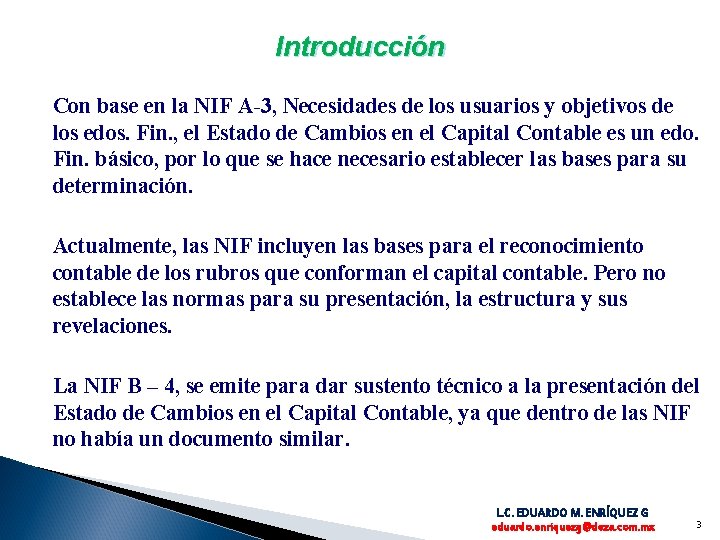 Introducción Con base en la NIF A-3, Necesidades de los usuarios y objetivos de