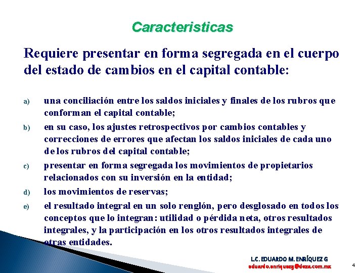 Caracteristicas Requiere presentar en forma segregada en el cuerpo del estado de cambios en