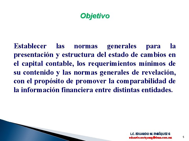 Objetivo Establecer las normas generales para la presentación y estructura del estado de cambios