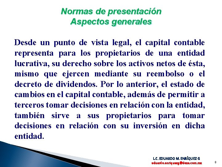 Normas de presentación Aspectos generales Desde un punto de vista legal, el capital contable