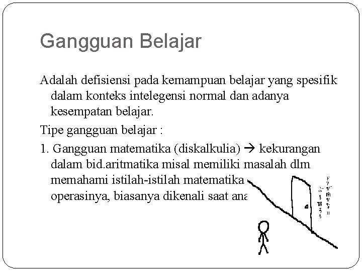 Gangguan Belajar Adalah defisiensi pada kemampuan belajar yang spesifik dalam konteks intelegensi normal dan