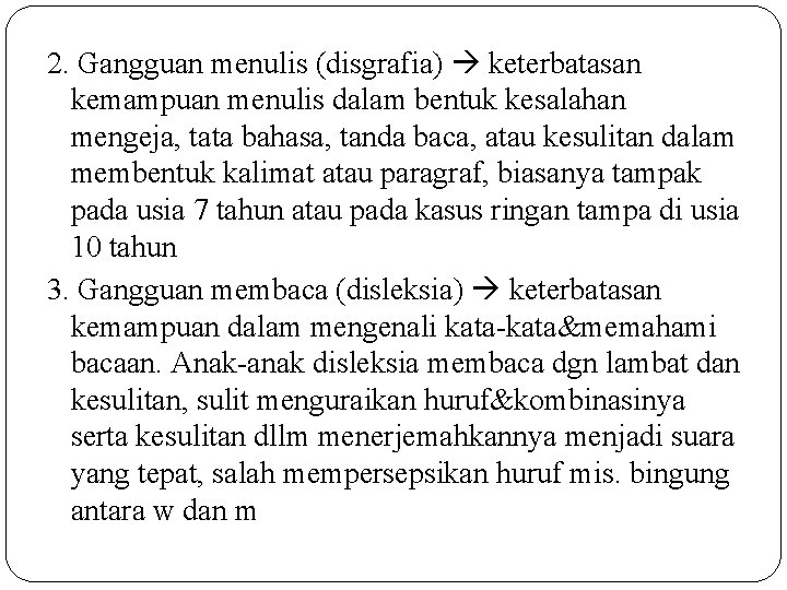 2. Gangguan menulis (disgrafia) keterbatasan kemampuan menulis dalam bentuk kesalahan mengeja, tata bahasa, tanda