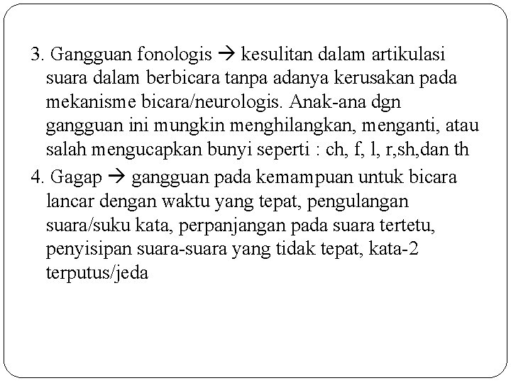 3. Gangguan fonologis kesulitan dalam artikulasi suara dalam berbicara tanpa adanya kerusakan pada mekanisme