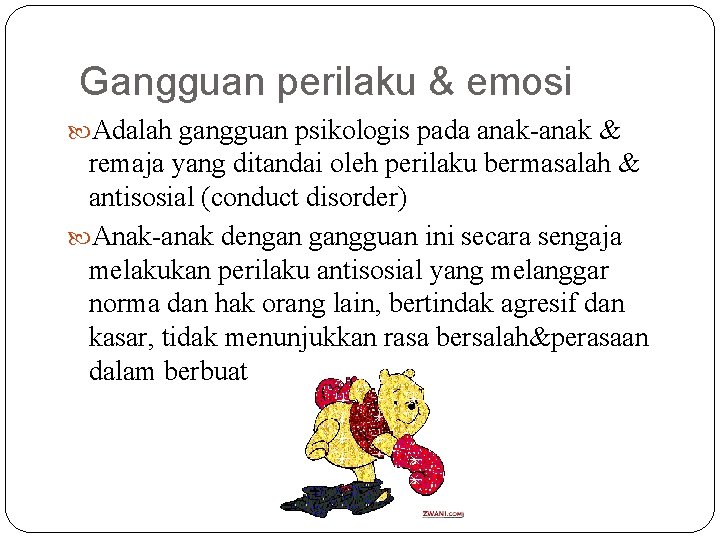 Gangguan perilaku & emosi Adalah gangguan psikologis pada anak-anak & remaja yang ditandai oleh