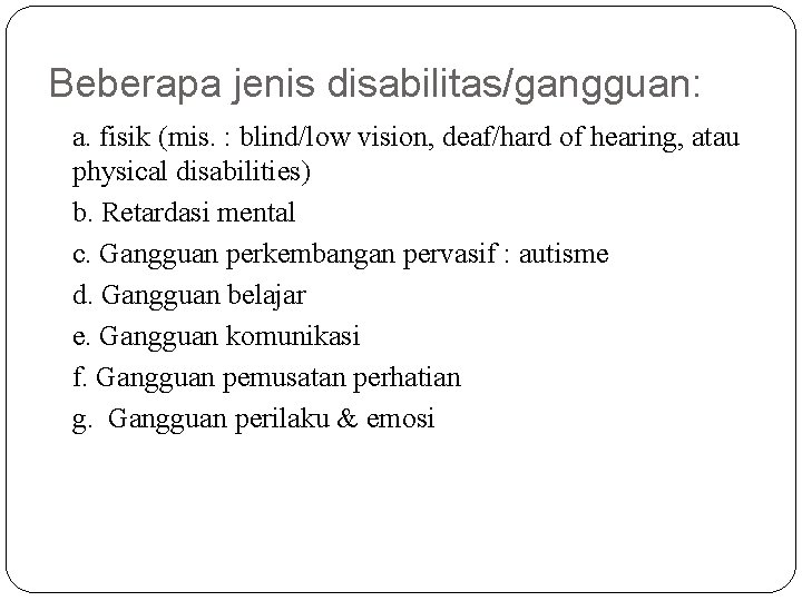 Beberapa jenis disabilitas/gangguan: a. fisik (mis. : blind/low vision, deaf/hard of hearing, atau physical