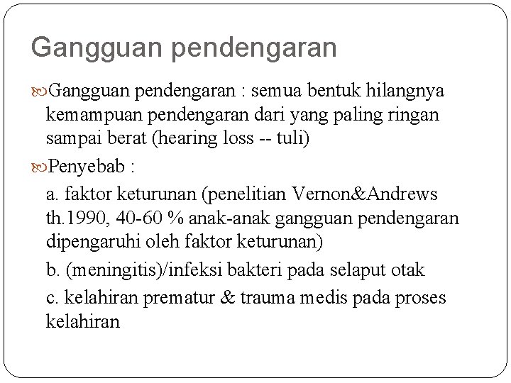 Gangguan pendengaran : semua bentuk hilangnya kemampuan pendengaran dari yang paling ringan sampai berat