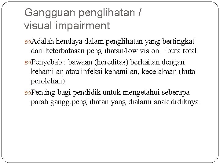 Gangguan penglihatan / visual impairment Adalah hendaya dalam penglihatan yang bertingkat dari keterbatasan penglihatan/low