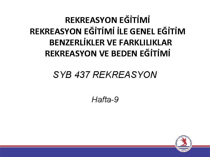 REKREASYON EĞİTİMİ İLE GENEL EĞİTİM BENZERLİKLER VE FARKLILIKLAR REKREASYON VE BEDEN EĞİTİMİ SYB 437