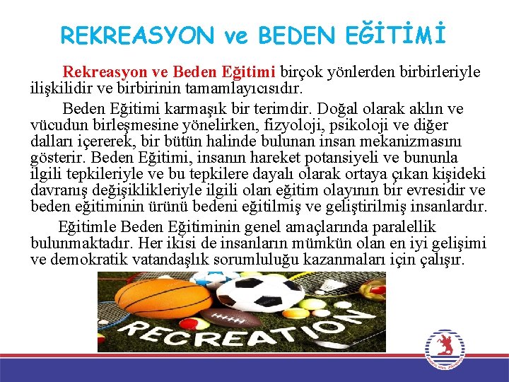 REKREASYON ve BEDEN EĞİTİMİ Rekreasyon ve Beden Eğitimi birçok yönlerden birbirleriyle ilişkilidir ve birbirinin