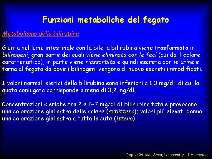 Funzioni metaboliche del fegato Metabolismo della bilirubina Giunta nel lume intestinale con la bile